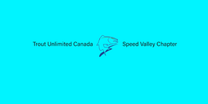 The Speed Valley Chapter of Trout Unlimited Canada