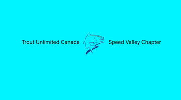The Speed Valley Chapter of Trout Unlimited Canada